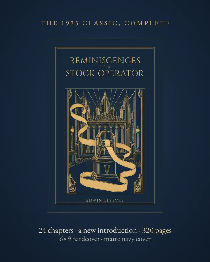 The real front cover: Reminiscences of a Stock Operator by Edwin Lefèvre. The 1923 classic, complete: 24 chapters, a new introduction, 320 pages